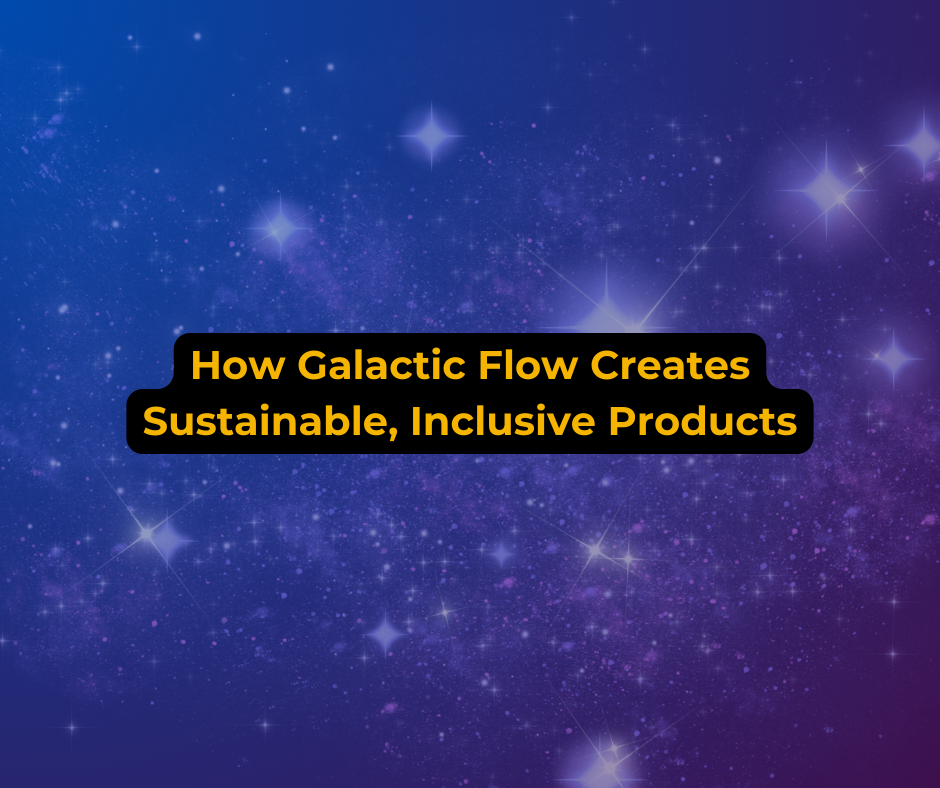How Galactic Flow Creates Sustainable, Inclusive Products