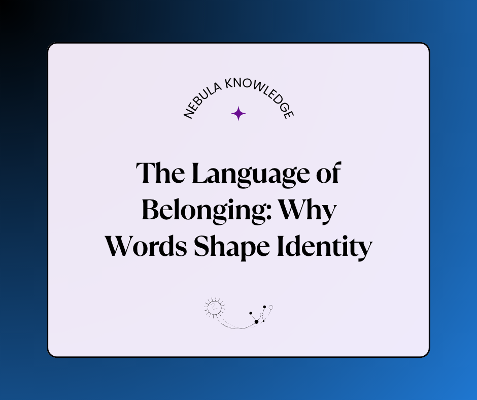 The Language of Belonging: Why Words Shape Identity