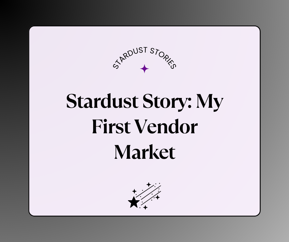 Stardust Story: My First Vendor Market