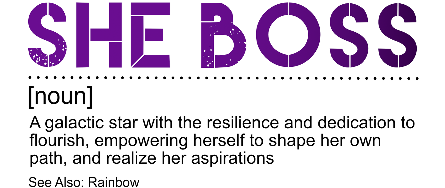 Graphic featuring bold text “SHE BOSS [noun]” followed by a definition: A galactic star with the resilience and dedication to flourish, empowering herself to shape her own path and realize her aspirations; designed by Galactic Flow for gender-inclusive empowerment