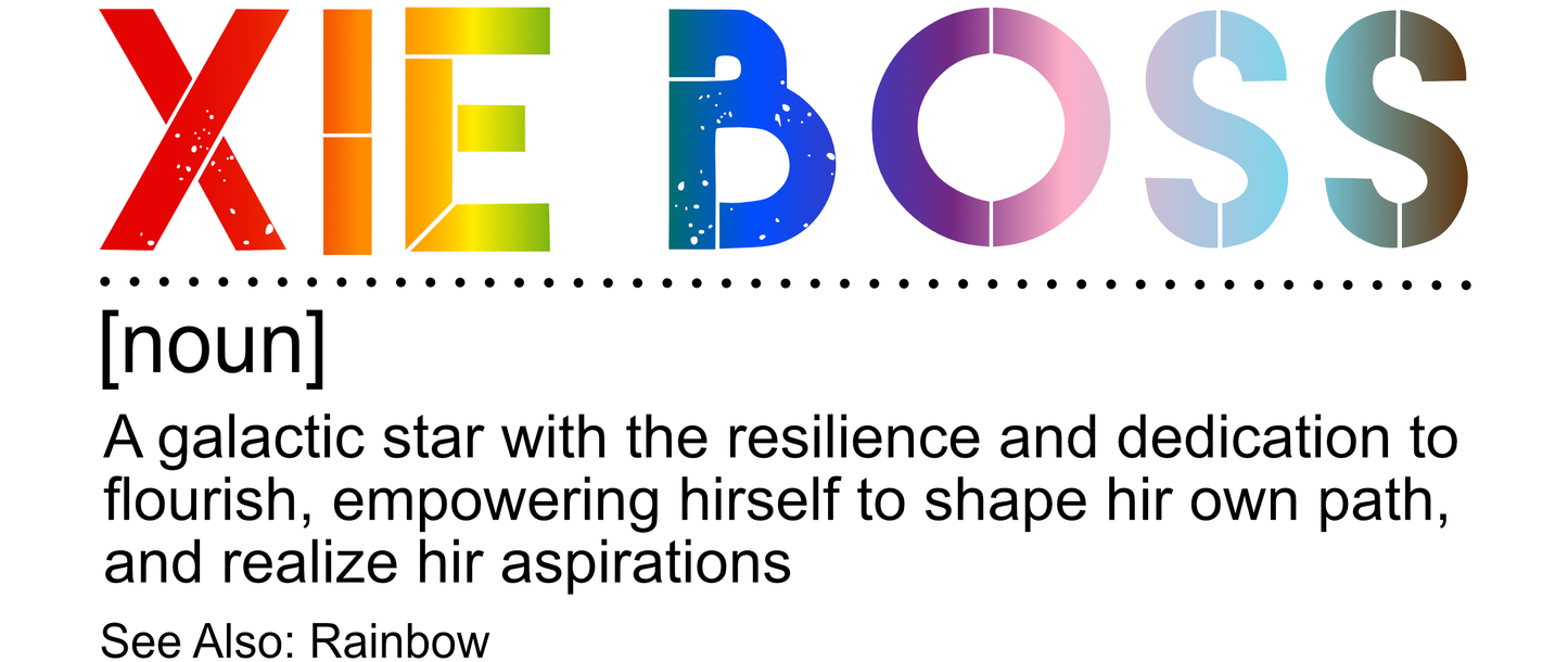 Graphic featuring bold text “XIE BOSS [noun]” followed by a definition: A galactic star with the resilience and dedication to flourish, empowering hirself to shape hir own path and realize hir aspirations; designed by Galactic Flow for gender-inclusive empowerment